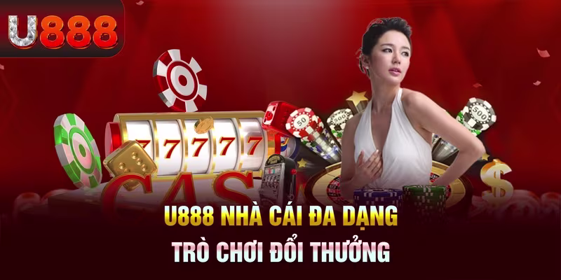 U888 đa dạng trò chơi cá cược đổi thưởng hấn dẫn