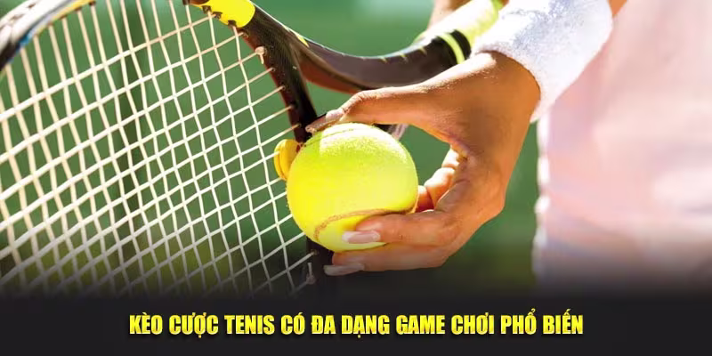 kèo cá cược Tenis có đa dạng game chơi phổ biến