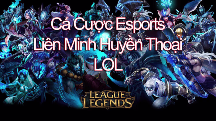 Kèo cược Liên Minh Huyền Thoại rất phổ biến trong esport