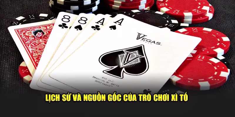 Lịch sử, nguồn gốc xì tố