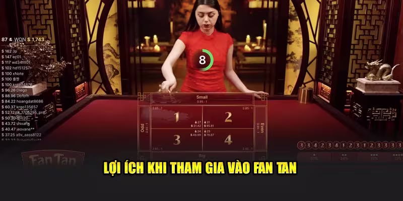 Lợi ích khi tham gia vào Fan Tan