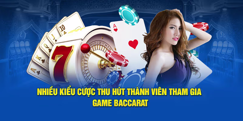 Nhiều kiểu cược thu hút thành viên tham gia game baccarat