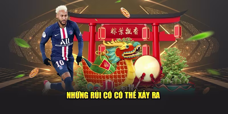 Những rủi có có thể xảy ra 