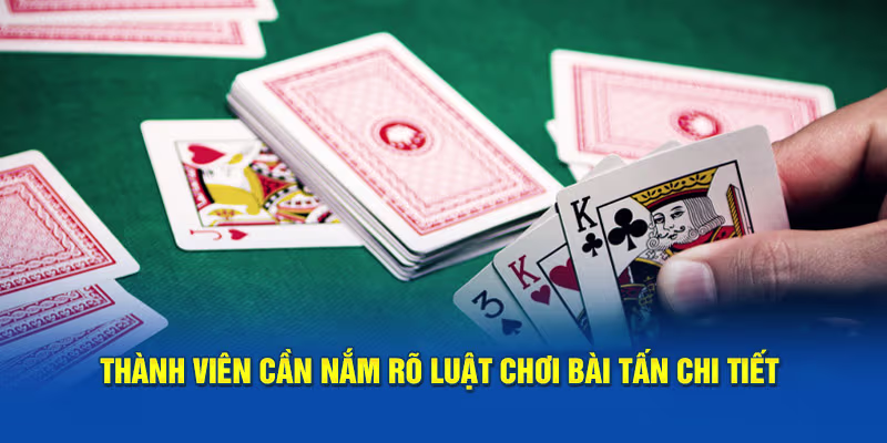 Thành viên cần nắm rõ luật chơi bài tấn chi tiết